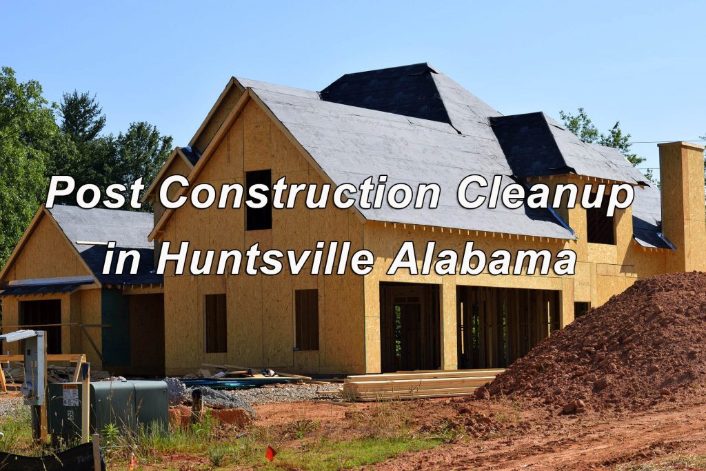 Post Construction Cleanup in Huntsville