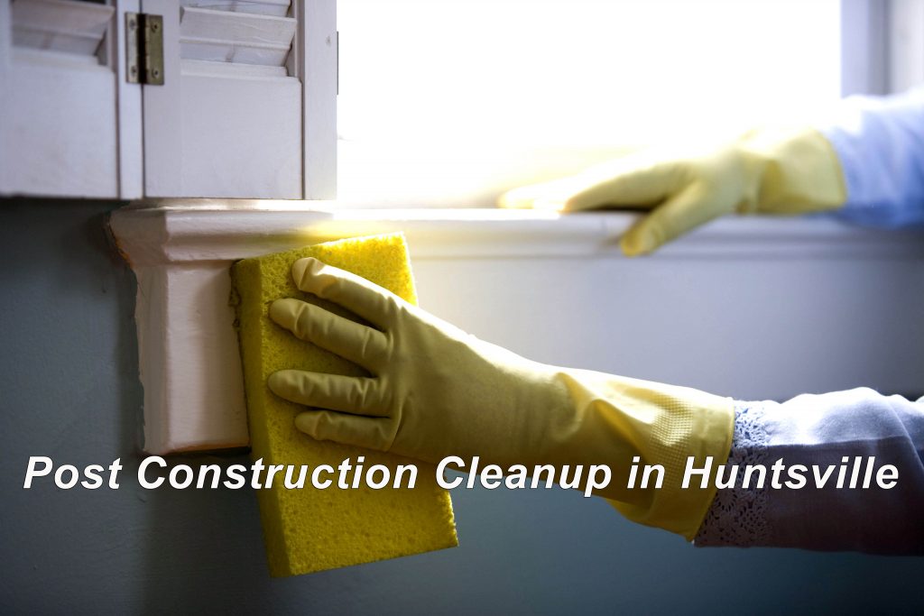 Post Construction Cleanup in Huntsville