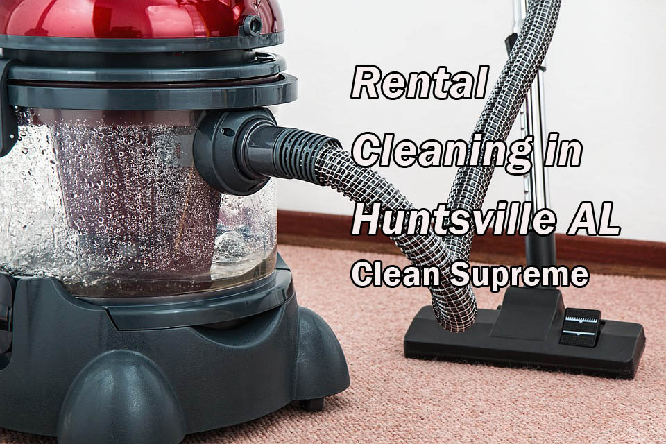 Rental Cleaning in Huntsville AL