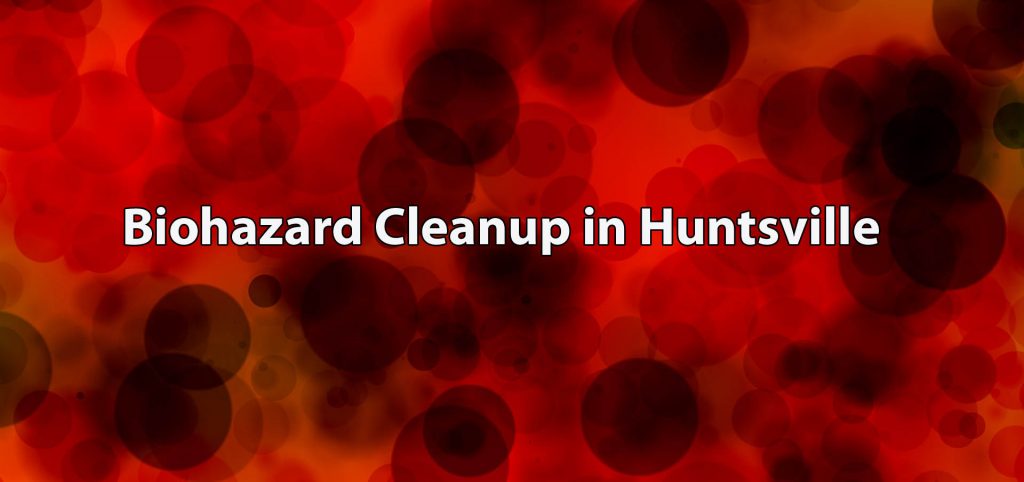 Biohazard Cleanup in Huntsville AL