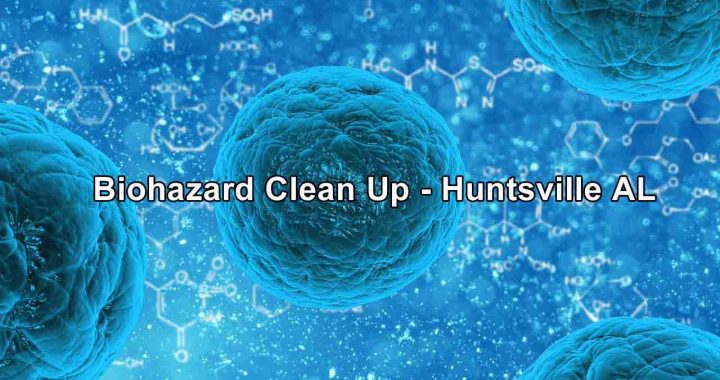 Biohazard Clean Up - Huntsville AL